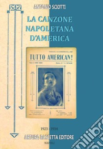 Almanacco della canzone napoletana. Vol. 11: 1923-1934: la canzone napoletana d'America libro di Sciotti Antonio