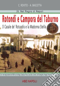 Rotondi e Campora del Taburno: il casale de Rotundis e la Madonna Stella. Con nomi e luoghi, da Casa Gallo a Pelagalli, Peroni, Tre Zalossi e Maietta libro di Bascetta Arturo