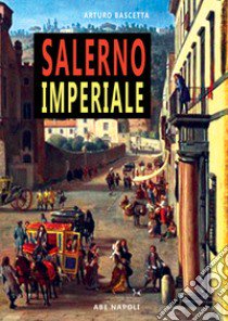 Salerno imperiale. Dissertazioni libro di Bascetta Arturo