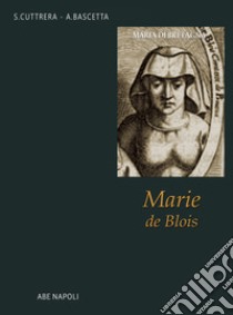 Maria di Bretagna, Marie de Blois libro di Bascetta Arturo; Cuttrera Sabato