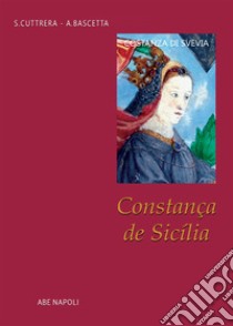 Constança de Sicìlia. Costanza di Svevia fu Beatrice di Savoia e Re Manfredi di Puglia libro di Bascetta Arturo; Cuttrera Sabato