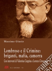 Lombroso e il crimine: briganti, mafia, camorra libro di Giusio Massimo