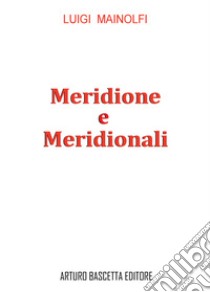 Meridione e meridionali libro di Mainolfi Luigi