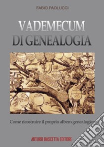 Vademecum di genealogia, come ricostruire il proprio albero genealogico libro di Paolucci Fabio