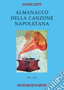 1880-1922: almanacco della canzone napoletana libro di Sciotti Antonio