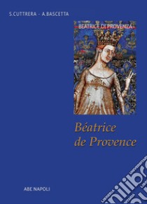 Béatrice de Provence libro di Bascetta Arturo; Cuttrera Sabato