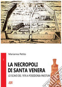 La necropoli di Santa Venera, lo scavo del 1976 a Poseidonia-Paestum libro di Petito Marianna