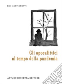 Gli apocalittici al tempo della pandemia libro di Martignetti Emi