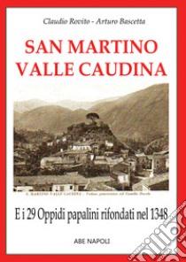 29. San Martino valle Caudina, e i 29 oppidi papalini rifondati nel 1348 libro di Bascetta Arturo; Rovito Claudio