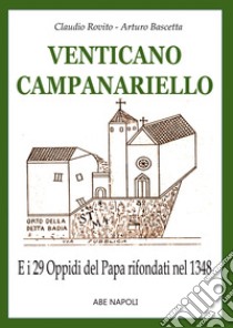 Venticano Campanariello. E i 29 oppidi papalini rifondati nel 1348 nella Valle Beneventana futuro Principato Ultra di Benevento libro di Rovito Claudio; Bascetta Arturo