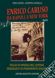 Enrico Caruso da Napoli a New York. Figlio di operai del cotone emigrati da Piedimonte d'Alife libro di Castrillo Giuseppe