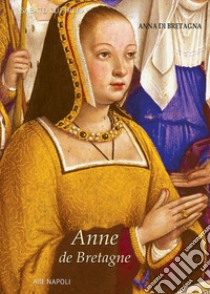 Anne de Bretagne: Anna di Bretagna. La regina che partorì il duca erede di Napoli libro di Cuttrera Sabato