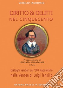 Diritto & delitti nel Cinquecento. Dialoghi veritieri sul '500 Napoletano nella Venosa di Roberto Maranta. Vol. 2 libro di Iandiorio Virgilio