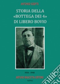 Storia della «bottega dei quattro» di Libero Bovio. 1934-1940 libro di Sciotti Antonio