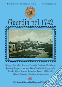 Guardia nel 1742. Comune di Guardia dei Lombardi (AV) libro di Spagnuolo Agostina