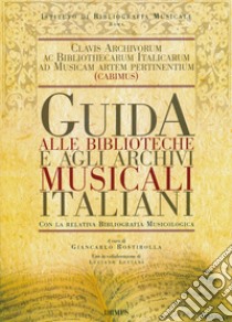 Guida alle biblioteche e agli archivi musicali italiani. Con la relativa bibliografia musicologica libro di Rostirolla G. (cur.)