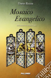 Mosaico Evangelico. Riflessioni spirituali libro di Rezza Dario