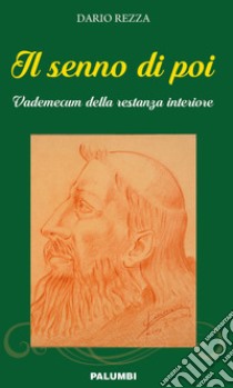 Il senno di poi. Vademecum della restanza interiore libro di Rezza Dario