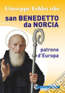 San Benedetto da Norcia patrono d'Europa libro di Febbo Giuseppe