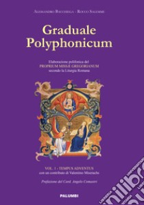 Graduale polyphonicum. Elaborazione polifonica del proprium missae gregorianum secondo la liturgia romana. Vol. 1: Tempus adventus libro di Bacchiega Alessandro; Salemme Rocco