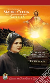 La speranza. Sulle orme di madre Clelia nel cammino verso la santità libro di Apostole del sacro cuore di Gesù (cur.)