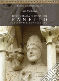 Iconografia di un santo. Panfilo vescovo e confessore libro di Mattiocco Ezio; Diocesi di Sulmona-Valva (cur.)