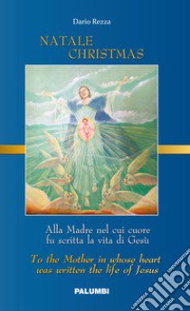 Natale Christmas. Alla madre nel cui cuore fu scritta la vita di Gesù-To the mother in whose heart was written the life of Jesus libro di Rezza Dario