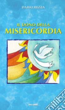 Il dono della Misericordia libro di Rezza Dario