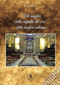 Voli angelici nella cappella del coro della basilica vaticana libro di Rezza Dario