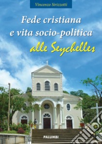 Fede cristiana e vita socio-politica alle Seychelles libro di Sirizzotti Vincenzo