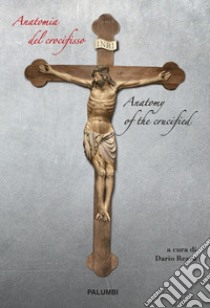 Anatomia del crocifisso-Anatomy of the crucified libro di Rezza D. (cur.)