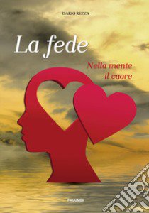 La fede. Nella mente il cuore libro di Rezza Dario