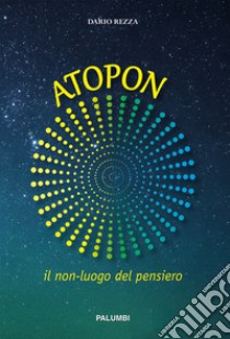 Atopon. Il non-luogo del pensiero libro di Rezza Dario