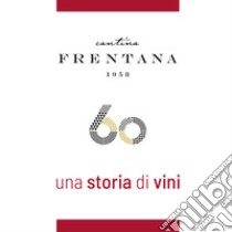 Cantina Frentana. Una storia di vini libro di D'Ercole S. (cur.)