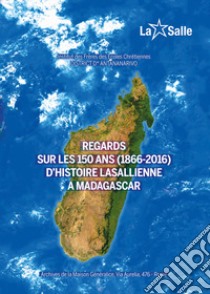 Regards sur les 150 ans (1866-2016) d'histoire lasallienne a Madagascar libro di Institut des Frères des Ecoles Chrétiennes. Discrict D'Antananarivo