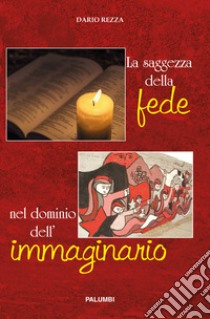 La saggezza della fede nel dominio dell'immaginario libro di Rezza Dario