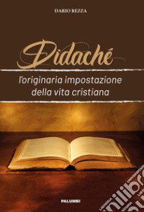 Didaché. L'originaria impostazione della vita cristiana libro di Rezza Dario