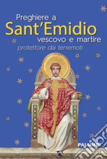 Preghiere a Sant'Emidio vescovo e martire protettore dai terremoti libro