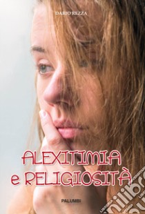 Alexitimia e religiosità libro di Rezza Dario