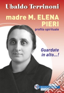 Madre M. Elena Pieri. Profilo spirituale libro di Terrinoni Ubaldo