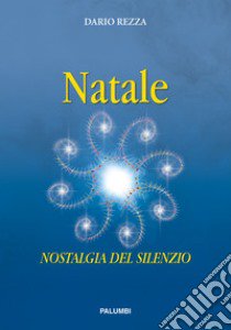 Natale. Nostalgia del silenzio libro di Rezza Dario