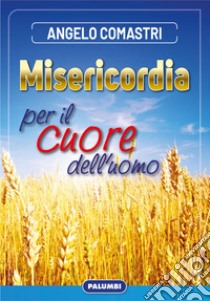 Misericordia per il cuore dell'uomo libro di Comastri Angelo