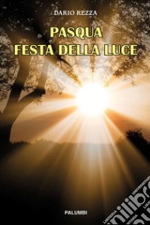 Pasqua festa della luce libro di Rezza Dario