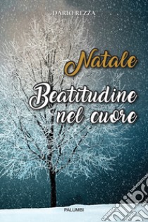 Natale. Beatitudine nel cuore libro di Rezza Dario