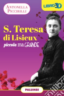 S. Teresa di Lisieux. Piccola ma grande libro di Piccirilli Antonella