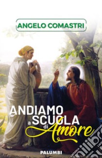 Andiamo a scuola di amore libro di Comastri Angelo