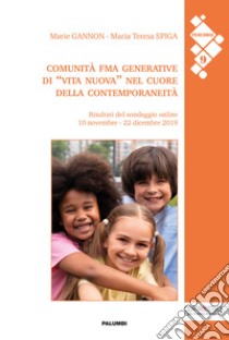 Comunità FMA generative di «vita nuova» nel cuore della contemporaneità. Risultati del sondaggio online 10 novembre-22 dicembre 2019 libro di Gannon Marie; Spiga Maria Teresa