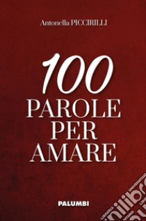 100 parole per amare libro di Piccirilli Antonella