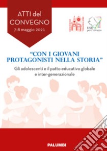 «Con i giovani protagonisti nella storia». Gli adolescenti e il patto educativo globale e inter-generazionale. Atti del Convegno libro di Diocesi di Teramo Atri (cur.)