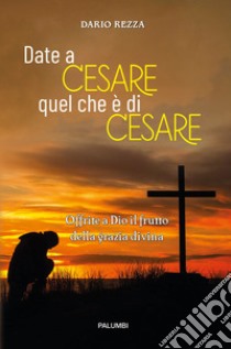 Date a Cesare quel che è di Cesare libro di Rezza Dario